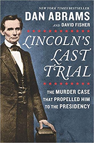 Lincoln’s Last Trial: The Murder Case that Propelled him to the Presidency by Dan Abrams book cover